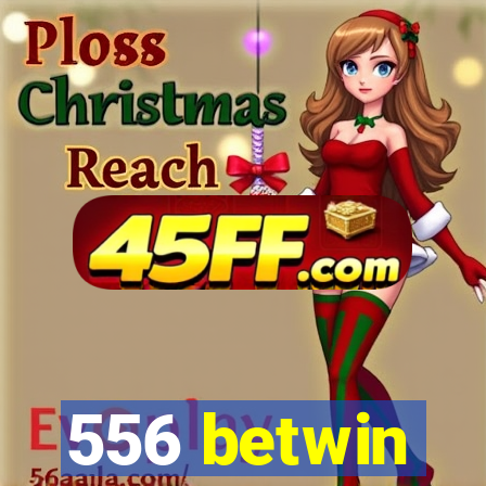 556 betwin